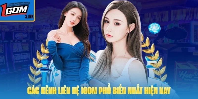 Các kênh liên hệ 1GOM phổ biến nhất hiện nay
