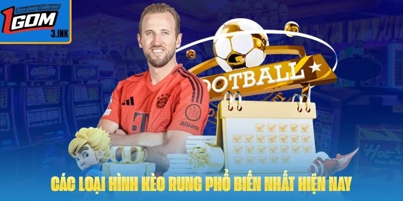 Các loại hình kèo rung phổ biến nhất hiện nay