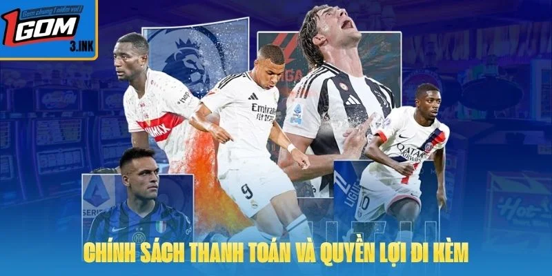 Chính sách thanh toán và quyền lợi đi kèm