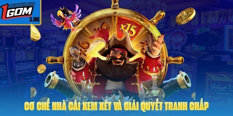 Cơ chế nhà cái xem xét và giải quyết tranh chấp