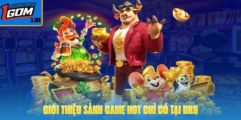Giới thiệu sảnh game HOT chỉ có tại BK8