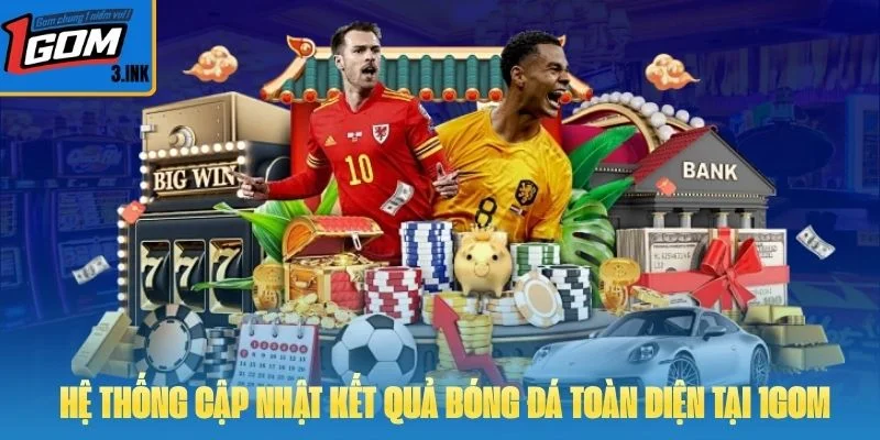 Hệ thống cập nhật kết quả bóng đá toàn diện tại 1GOM
