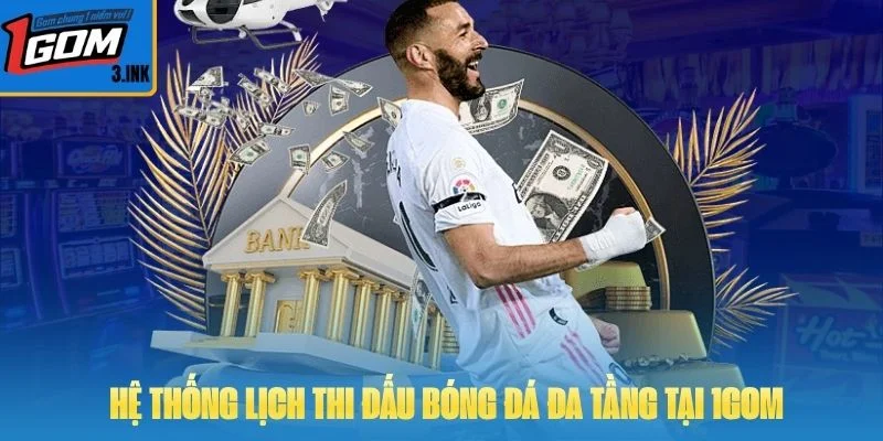 Hệ thống lịch thi đấu bóng đá đa tầng tại 1GOM