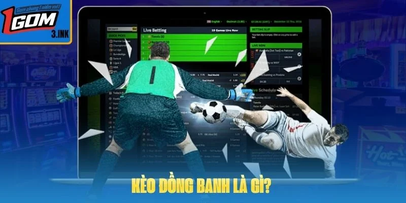 Kèo đồng banh là gì? 