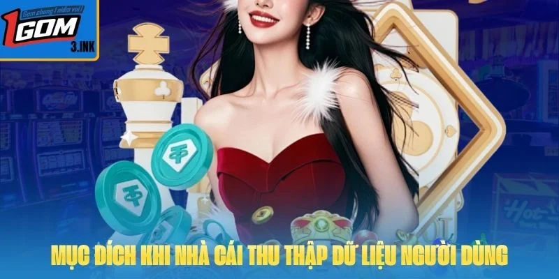 Mục đích khi nhà cái thu thập dữ liệu người dùng