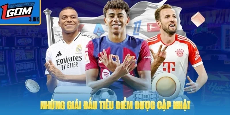 Những giải đấu tiêu điểm được cập nhật 