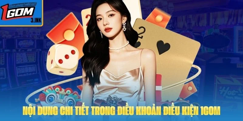 Nội dung chi tiết trong điều khoản điều kiện 1GOM