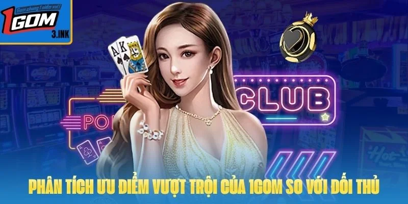 Phân tích ưu điểm vượt trội của 1GOM so với đối thủ