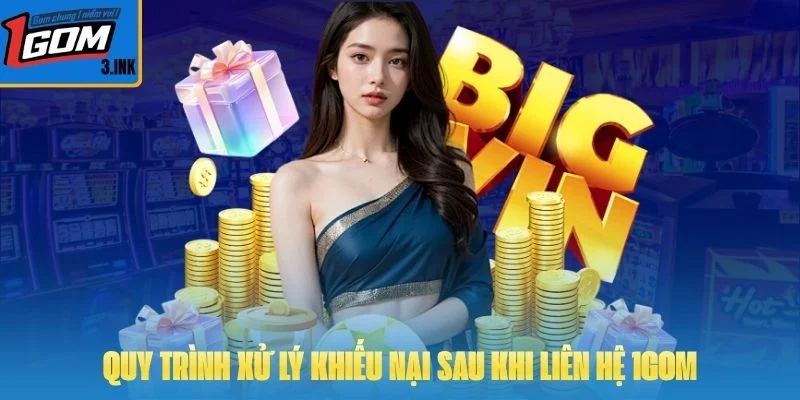 Quy trình xử lý khiếu nại sau khi liên hệ 1GOM