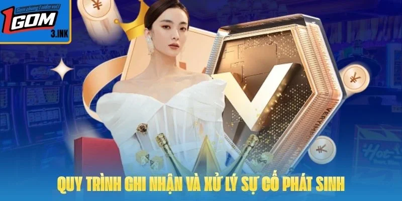 Quy trình ghi nhận và xử lý sự cố phát sinh