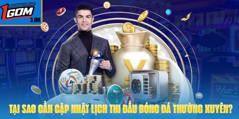 Tại sao người chơi cần cập nhật lịch thi đấu bóng đá thường xuyên?