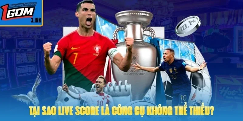 Tại sao Live Score là công cụ không thể thiếu của người hâm mộ?