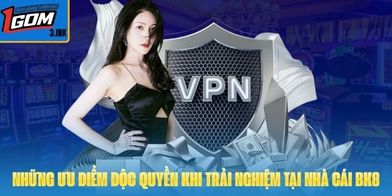 Những ưu điểm độc quyền khi trải nghiệm tại nhà cái BK8
